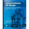 Conversational UX Design: A Practitioner's Guide to the Natural Conversation Framework - Hardcover