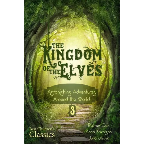 The Kingdom of the Elves: Astonishing Adventures Around the World (Best Children's Classics, Illustrated) - Paperback