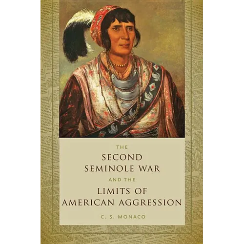 Second Seminole War and the Limits of American Aggression - Paperback
