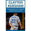 Clayton Kershaw: The Inspirational Story of Baseball Superstar Clayton Kershaw - Paperback