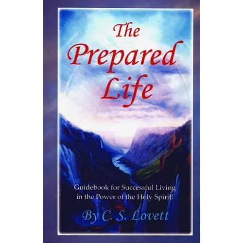 The Prepared Life: Guidebook for Successful Living in the Power of the Holy Spirit! - Paperback