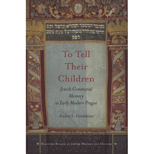 To Tell Their Children: Jewish Communal Memory in Early Modern Prague - Hardcover