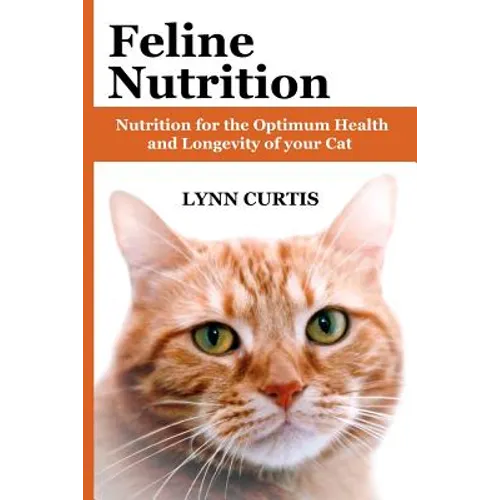 Feline Nutrition: Nutrition for the Optimum Health and Longevity of your Cat - Paperback