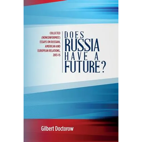Does Russia Have a Future?: Collected (Nonconformist) Essays on Russian, American and European Relations, 2013-15 - Paperback