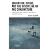 Education, Crisis, and the Discipline of the Conjuncture: Scholarship and Pedagogy in a Time of Emergent Crisis - Paperback