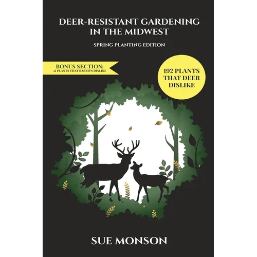 Deer Resistant Gardening in the Midwest: Spring Planting Edition - Paperback