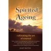 Spirited Ageing: cultivating the art of renewal - Paperback