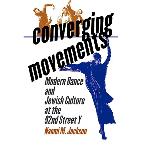 Converging Movements: Modern Dance and Jewish Culture at the 92nd Street y - Paperback