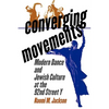 Converging Movements: Modern Dance and Jewish Culture at the 92nd Street y - Paperback