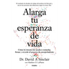 Alarga Tu Esperanza de Vida: Cómo La Ciencia Nos Ayuda a Controlar, Frenar Y Revertir El Proceso de Envejecimiento / Lifespan: Why We Age - And Why We - Paperback
