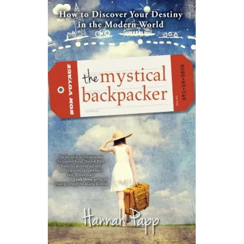 The Mystical Backpacker: How to Discover Your Destiny in the Modern World - Paperback
