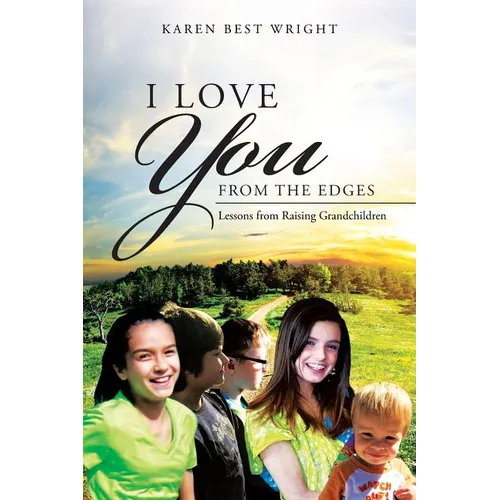 I Love You from the Edges: Lessons from Raising Grandchildren - Paperback