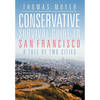 Conservative Survival Guide to San Francisco: A Tale of Two Cities - Hardcover