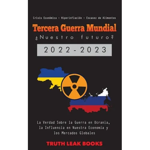 Tercera Guerra Mundial: La Verdad Sobre la Guerra en Ucrania, la Influencia en Nuestra Economía y los Mercados Globales - Crisis Económica - Hiperinfl - Paperback