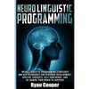 Neuro Linguistic Programming: Neuro Linguistic Programming Strategies And NLP Techniques For Personal Development, Positive Thoughts, Self Confidenc - Paperback