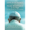 Love for the Papacy and Filial Resistance to the Pope in the History of the Church - Hardcover