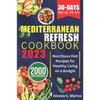 The Mediterranean Refresh Cookbook 2023: Nutritious Diet Recipes for Healthy Living on a Budget - Paperback