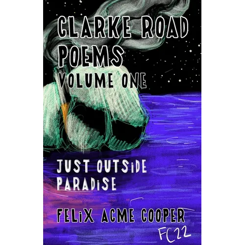 Clarke Road Poems: Volume One: Outside of Paradise - Paperback