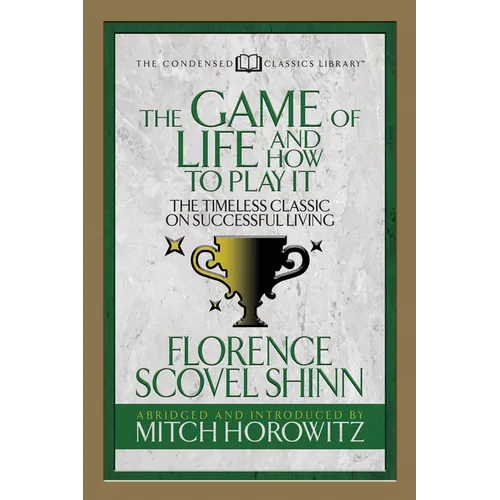 The Game of Life and How to Play It (Condensed Classics): The Timeless Classic on Successful Living - Paperback