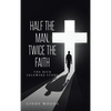 Half the Man, Twice the Faith: The Rick Salewske Story - Hardcover