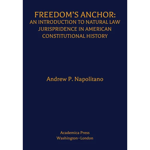 Freedom's Anchor: An Introduction to Natural Law Jurisprudence in American Constitutional History - Hardcover