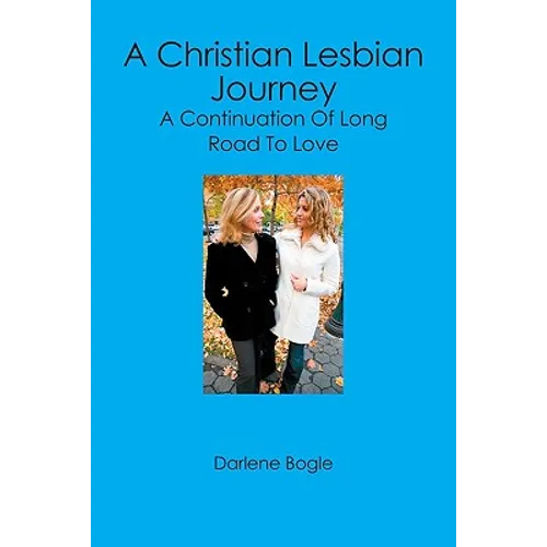 A Christian Lesbian Journey: A Continuation of Long Road to Love - Paperback