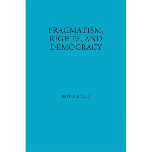 Pragmatism, Rights, and Democracy - Hardcover