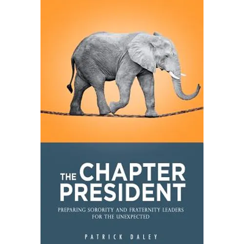 The Chapter President: Preparing Sorority and Fraternity Leaders for the Unexpected - Paperback