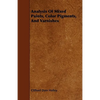 Analysis Of Mixed Paints, Color Pigments, And Varnishes - Paperback