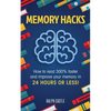 Memory Hacks: 2 Manuscripts in 1: How to Read 300% Faster: Easy, Proven Methods to Faster Reading and Accelerated Learning in 24 Hours or Less! - Paperback