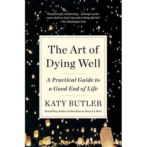 The Art of Dying Well: A Practical Guide to a Good End of Life - Paperback