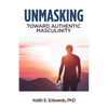 Unmasking: Toward Authentic Masculinity - Paperback