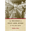 The Whiteness of Child Labor Reform in the New South - Paperback