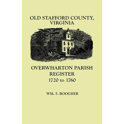 Old Stafford County, Virginia: Overwharton Parish Register, 1720-1760 - Paperback