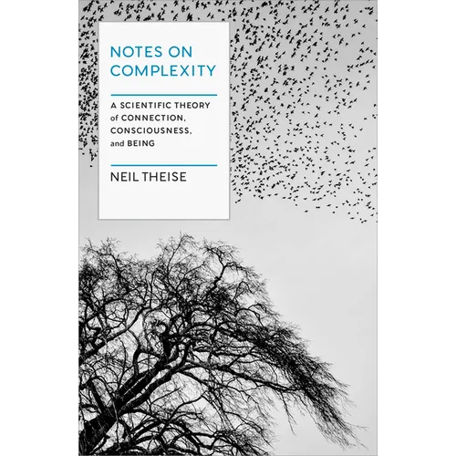 Notes on Complexity: A Scientific Theory of Connection, Consciousness, and Being - Hardcover