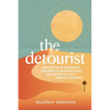 The Detourist: How to Get Out of Your Own Way, Find Purpose in Unexpected Places, and Traverse the Path to Effortless Authenticity - Paperback