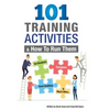 101 Training Activities and How to Run Them (B&w): Icebreakers, Energizers and Training Activities - Paperback