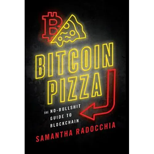 Bitcoin Pizza: The No-Bullshit Guide to Blockchain - Hardcover