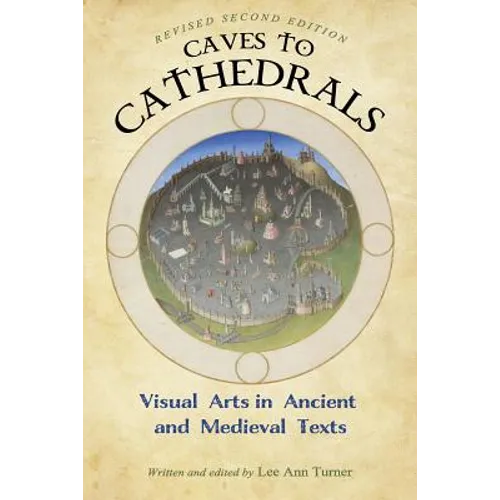Caves to Cathedrals: Visual Arts in Ancient and Medieval Texts - Paperback
