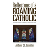 Reflections of a Roaming Catholic: Sermons delivered at St. Alban's Church, 2008-2014 - Paperback