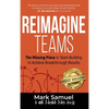 Reimagine Teams: The Missing Piece in Team Building to Achieve Breakthrough Results - Hardcover