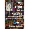My Fight With Hospice: A Family Caring for Mom, Witness to the Misuse of Prescription Drugs - Hardcover