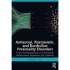 Antisocial, Narcissistic, and Borderline Personality Disorders: A New Conceptualization of Development, Reinforcement, Expression, and Treatment - Paperback