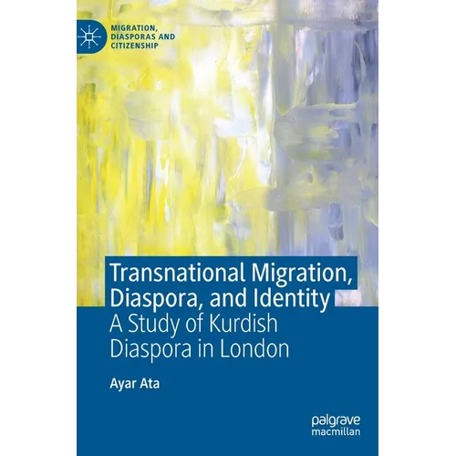 Transnational Migration, Diaspora, and Identity: A Study of Kurdish Diaspora in London - Hardcover