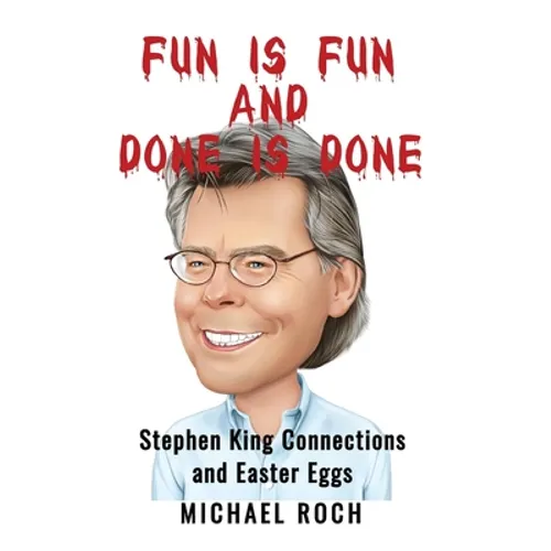 Fun is Fun and Done is Done: Stephen King Connections and Easter Eggs - Paperback