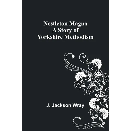 Nestleton Magna: A Story of Yorkshire Methodism - Paperback