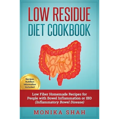 Low Residue Diet Cookbook: 70 Low Residue (Low Fiber) Healthy Homemade Recipes for People with IBD, Diverticulitis, Crohn's Disease & Ulcerative Colit - Paperback