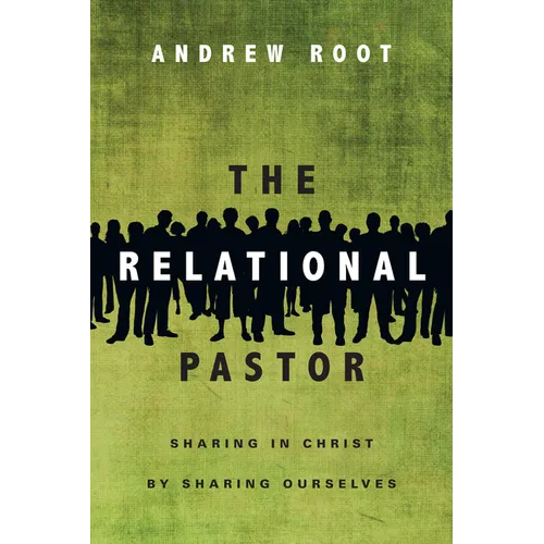 The Relational Pastor: Sharing in Christ by Sharing Ourselves - Paperback