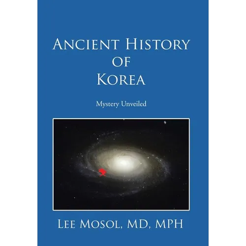 Ancient History of Korea: Mystery Unveiled - Hardcover