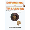 Dowsing for Treasure: The New Successful Treasure Hunter's Essential Dowsing Manual - Paperback